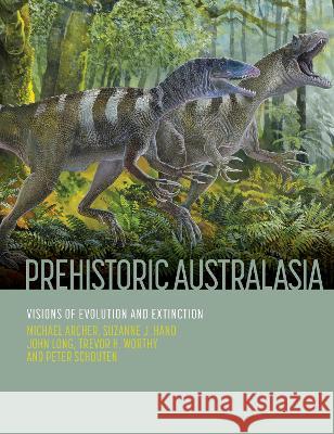 Prehistoric Australasia: Visions of Evolution and Extinction Michael Archer Suzanne J. Hand John Long 9780643108059 CSIRO Publishing