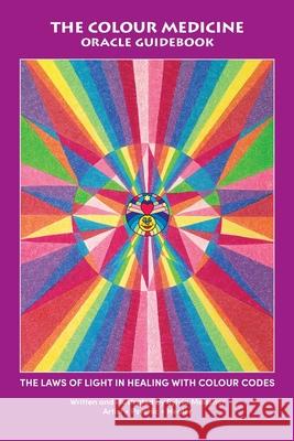 The Colour Medicine Oracle Guidebook: The Laws of Light in Healing with Colour Codes Sylvia Meissner 9780645000634