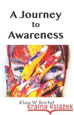 A Journey to Awareness Klaus W. Reichel 9780645004502 Klaus Reichel