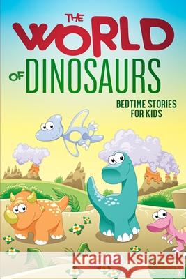 The World of Dinosaurs: Bedtime Stories for Kids Sarah Doll 9780645005752 Sarah Doll