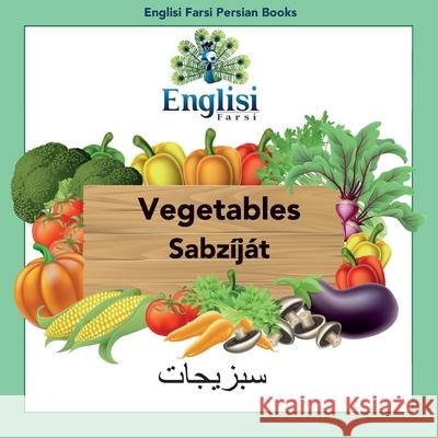 Englisi Farsi Persian Books Vegetables Sabzíját: In Persian, English & Finglisi: Vegetables Sabzíját Mona Kiani, Nouranieh Kiani 9780645006124