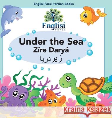 Persian Sea Creatures Under the Sea Zíre Daryá: In English, Persian & Finglisi: Under the Sea Zíre Daryá Mona Kiani 9780645006186 Englisi Farsi