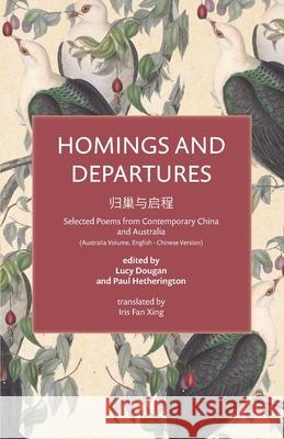 Homings and Departures Paul Hetherington, Lucy Dougan, Iris Fan Xing 9780645008968 Recent Work Press