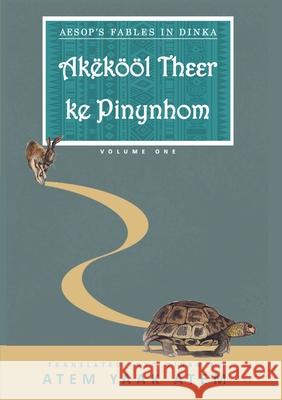 Aesop's Fable in Dinka: Akëkööl ke Pinynhom Atem, Atem Yaak 9780645010206 Africa World Books Pty Ltd