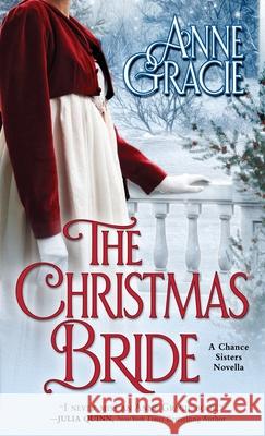 The Christmas Bride: A sweet, Regency-era Christmas novella about forgiveness, redemption - and love. Anne Gracie 9780645015119