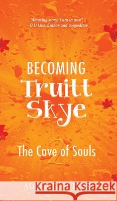 Becoming Truitt Skye: Cave of Souls Adrea L. Peters 9780645015577