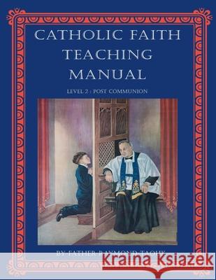 Catholic Faith Teaching Manual - Level 2: Post Communion Taouk, Raymond 9780645021912 Jmj Catholic Products