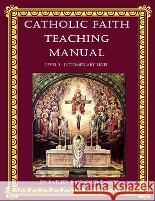 Catholic Faith Teaching Manual - Level 3: Intermediary Level Taouk, Raymond 9780645021929 JMJ Catholic Products