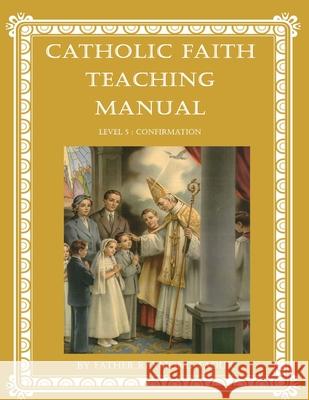 Catholic Faith Teaching Manual - Level 5: Confirmation Raymond Taouk 9780645021936 Jmj Catholic Products