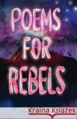 Poems For Rebels Caitlin Johnstone Timothy P. Foley 9780645022100