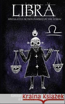 Libra: Speculative Fiction Inspired by the Zodiac Aussie Speculative Fiction Austin P. Sheehan Helena McAuley 9780645022803 Deadset Press