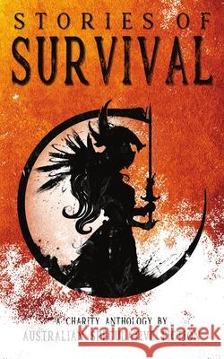 Stories of Survival: A Charity Anthology Australian Speculative P. Fiction Austin Sheehan 9780645022827 Deadset Press