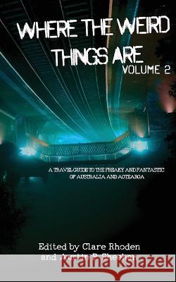 Where The Weird Things Are Volume 2 Australian Speculative Fiction Austin P Sheehan  9780645022872