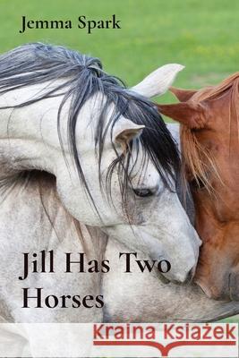 Jill Has Two Horses Jemma Spark 9780645026313 Karen Weeden