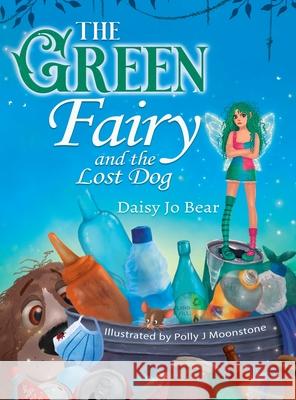 The Green Fairy and the Lost Dog Daisy Jo Bear, Polly J Moonstone 9780645029413 Spookyspoons Publishing