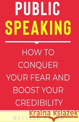 Public Speaking: How to Conquer Your Fear and Boost Your Credibility Melissa Kalan 9780645029505 Thorpe-Bowker Australia