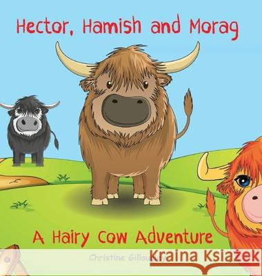 Hector, Hamish and Morag: A Hairy Cow Adventure Christine Gillougley Stella Black Mohamed Daamouche 9780645030303