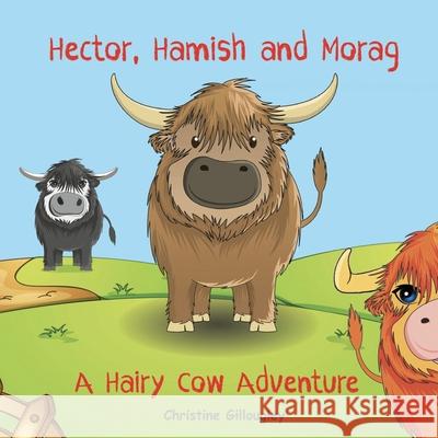 Hector, Hamish and Morag: A Hairy Cow Adventure Stella Black Christine Gillougley 9780645030396 Hector Books