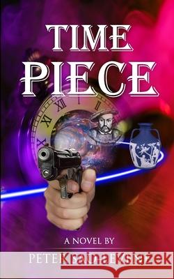 Time Piece - A time travel crime thriller Peter Sao-Levene 9780645032406