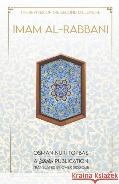 Imam Al-Rabbani: Ahmed Al-Sirhindi, The Reviver of the Second Millenium Topbas, Osman Nuri 9780645037906 Dhikr.