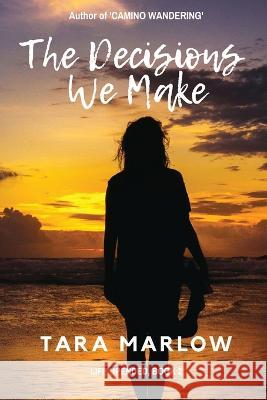 The Decisions We Make Tara Marlow   9780645039085 Wildlight Publishing