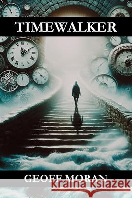 Timewalker Geoff Moran 9780645040494 Geoff Moran