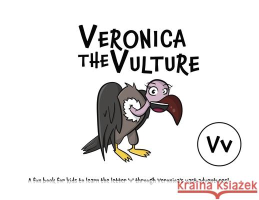 Veronica the Vulture: A fun book for kids to learn the letter 'v' through Veronica's vast adventures! Lefd Designs 9780645045420 Lefd Designs