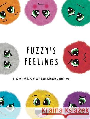Fuzzy's Feelings: A Book for Kids About Understanding Emotions Lefd Designs 9780645045482 Lefd Designs