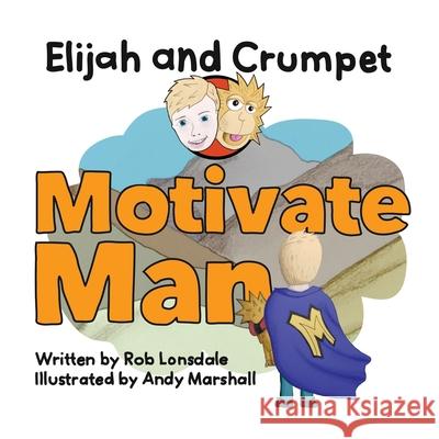 Elijah and Crumpet Motivate Man Rob Lonsdale Andy Marshall 9780645046403 Elijah and Crumpet