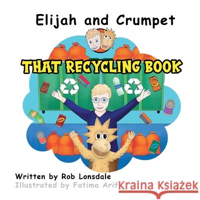 Elijah and Crumpet That Recycling Book Rob Lonsdale Fatima Arif 9780645046458