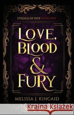 Love, Blood and Fury: Strings of Fate: Book One Melissa J. Kincaid 9780645054804 Lots of Love Creations