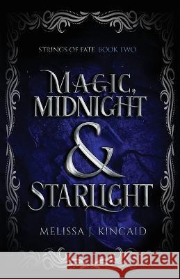 Magic, Midnight and Starlight: Strings of Fate: Book Two Melissa J. Kincaid 9780645054835 Lots of Love Creations