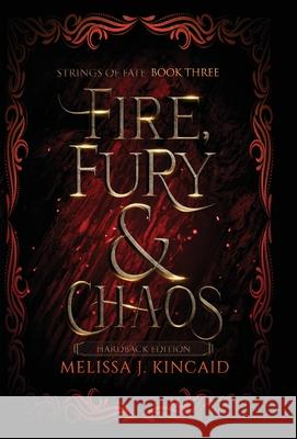 Fire, Fury and Chaos: Strings of Fate: Book Three Melissa J. Kincaid 9780645054880 Lots of Love Creations