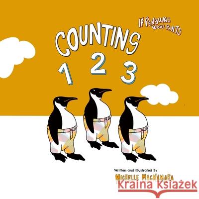 Counting 123: If Penguin wore pants Michelle MacNamara Michelle MacNamara 9780645056129 Greatfunbooks.com