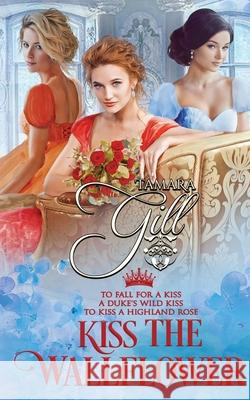 Kiss the Wallflower: Books 4-6 Tamara Gill 9780645058130 Tamara Gill