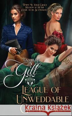 League of Unweddable Gentlemen: Books 1-3 Tamara Gill 9780645058147 Tamara Gill