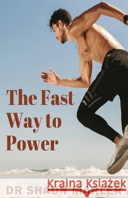 The Fast Way to Power Shaun Marler 9780645060928