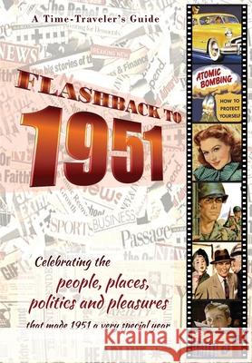 Flashback to 1951 - A Time Traveler's Guide: Celebrating the people, places, politics and pleasures that made 1951 a very special year. Perfect birthd B. Bradforsand-Tyler 9780645062311 B. Bradforsand-Tyler