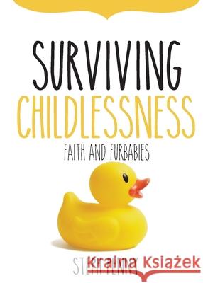 Surviving Childlessness: Faith and Furbabies Steph Penny 9780645062700