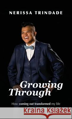 Growing Through: How coming out transformed my life Nerissa Trindade 9780645064926 Nerissa Trindade