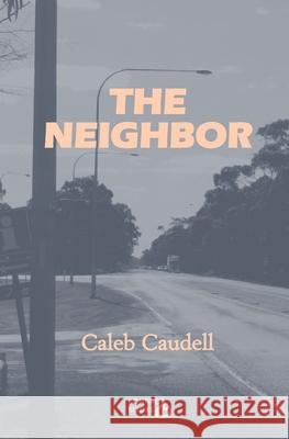 The Neighbor Caleb Caudell 9780645066425 Bonfire Books