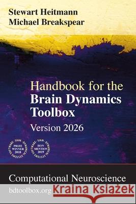Handbook for the Brain Dynamics Toolbox: Version 2026 Stewart Heitmann Michael Breakspear 9780645066944 Bdtoolbox.Org
