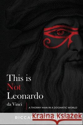 This is not Leonardo da Vinci Riccardo Magnani 9780645067514 Free Mind Publications