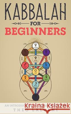 Kabbalah for Beginners: An Introduction to Jewish Mysticism Theo Lalvani 9780645071979