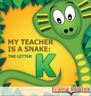 My Teacher is a Snake The Letter K Dan McKay 9780645074055