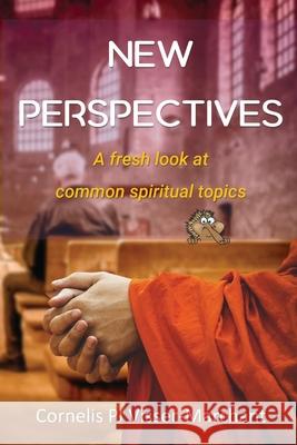 New Perspectives: a fresh look at common spiritual topics Cornelis Pj Visser-Marchant 9780645074345 Freedom Philosophy
