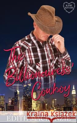 The Billionairess' Cowboy: A clean and wholesome billionaire cowboy romance Edith MacKenzie 9780645075717 Small Publishing House