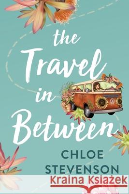 The Travel in Between Chloe L. Stevenson Casey Luxford Jamie L. Lawson 9780645076127