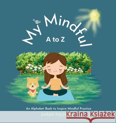 My Mindful A to Z: An Alphabet Book to Inspire Mindful Practice Sarah Palmer 9780645076691