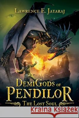 Demigods of Pendilor (The Lost Soul) Lawrence E. Jayaraj 9780645078602